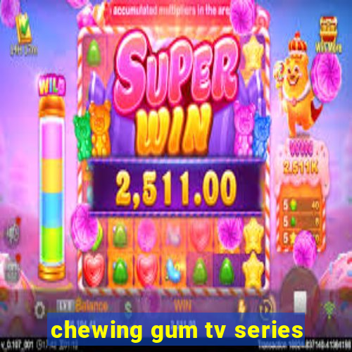 chewing gum tv series